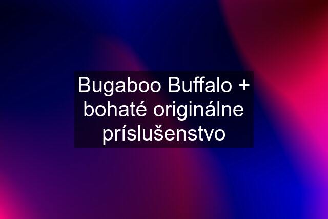 Bugaboo Buffalo + bohaté originálne príslušenstvo