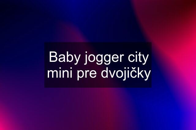 Baby jogger city mini pre dvojičky