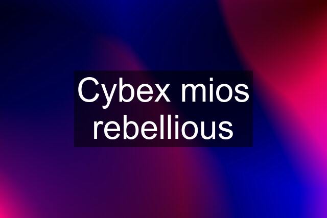 Cybex mios rebellious