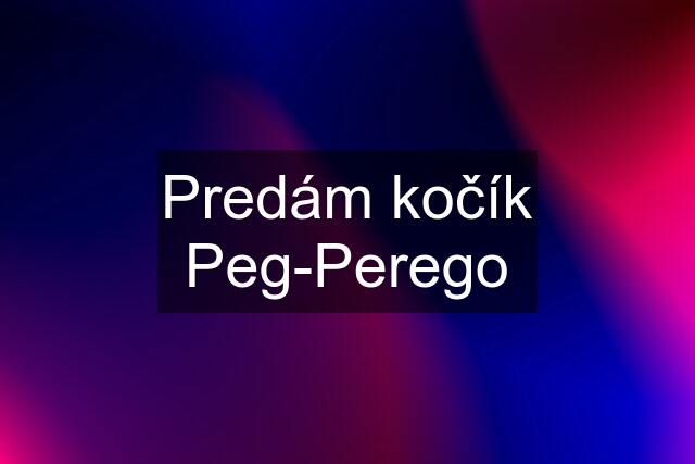 Predám kočík Peg-Perego