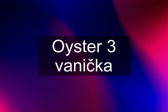 Oyster 3 vanička