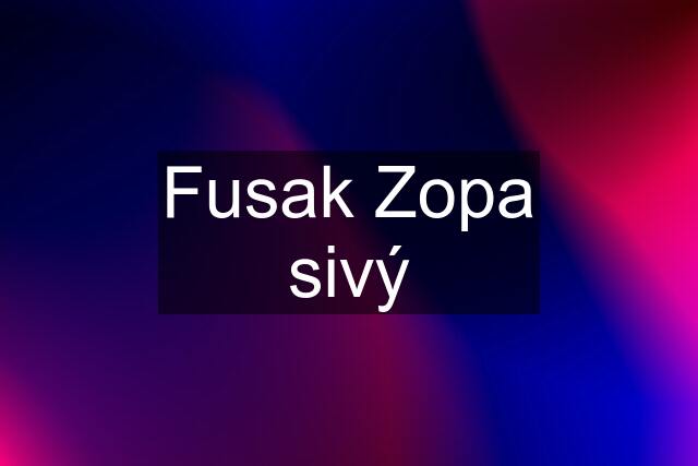 Fusak Zopa sivý