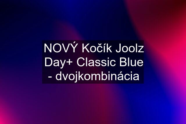 NOVÝ Kočík Joolz Day+ Classic Blue - dvojkombinácia