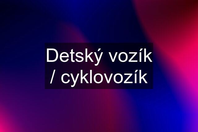 Detský vozík / cyklovozík