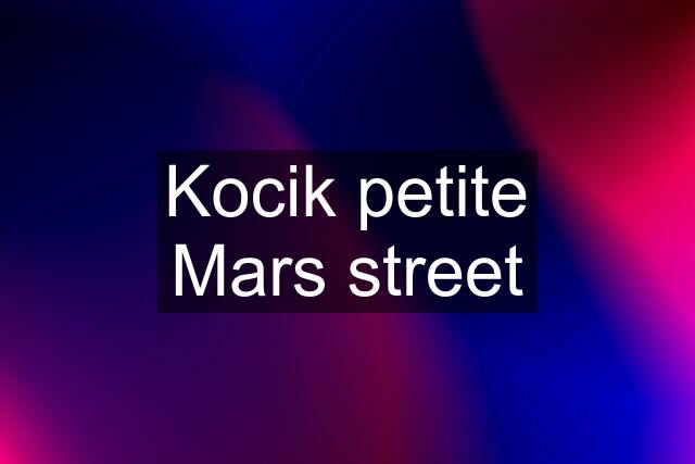 Kocik petite Mars street