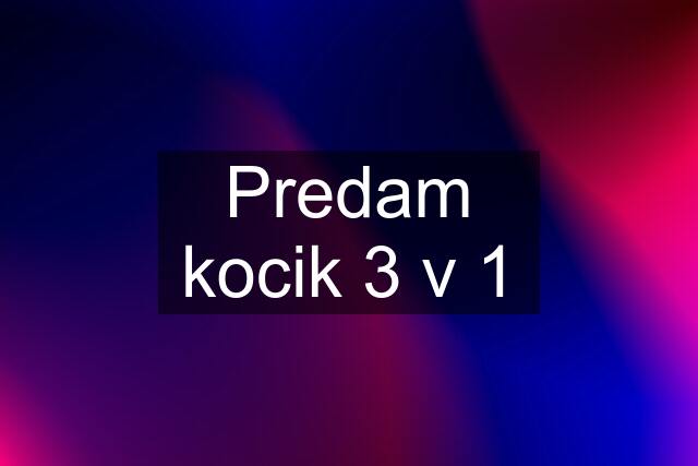 Predam kocik 3 v 1