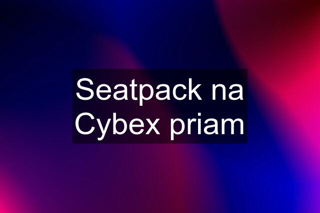 Seatpack na Cybex priam