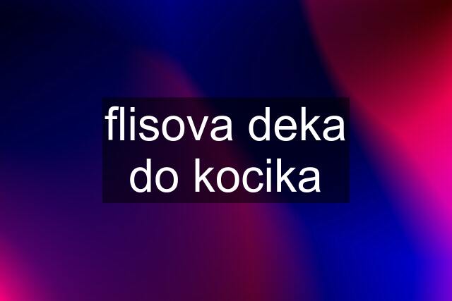 flisova deka do kocika