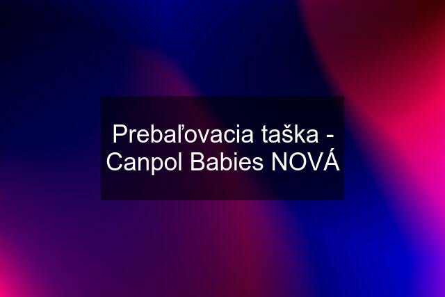 Prebaľovacia taška - Canpol Babies NOVÁ