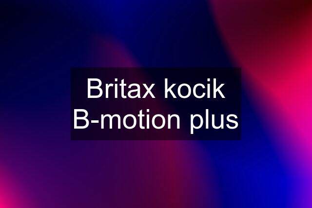 Britax kocik B-motion plus