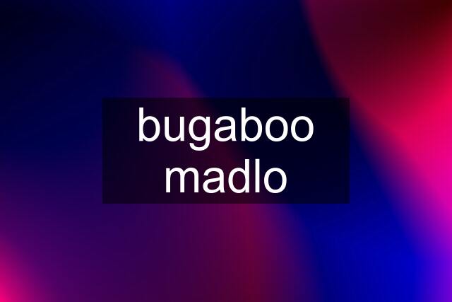 bugaboo madlo