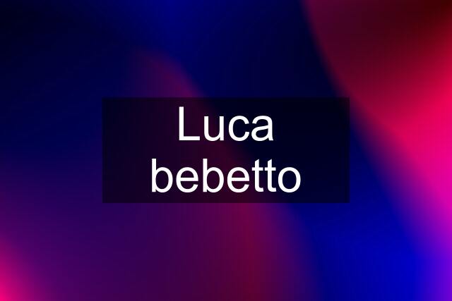 Luca bebetto