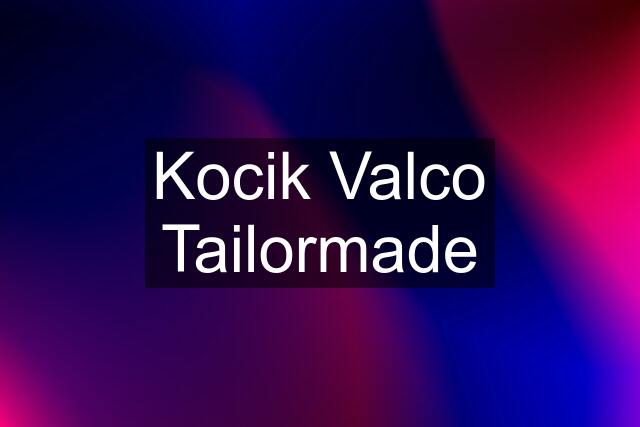 Kocik Valco Tailormade