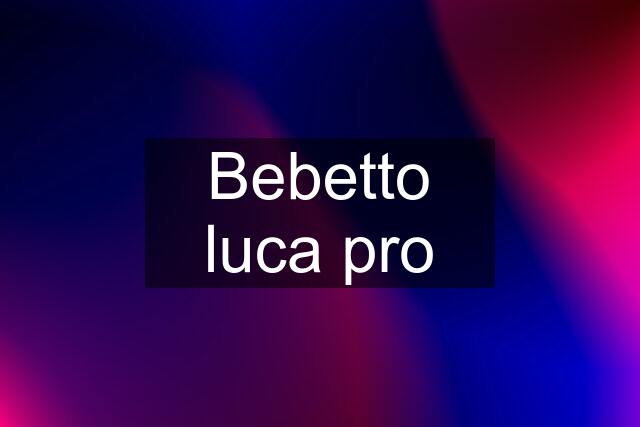 Bebetto luca pro