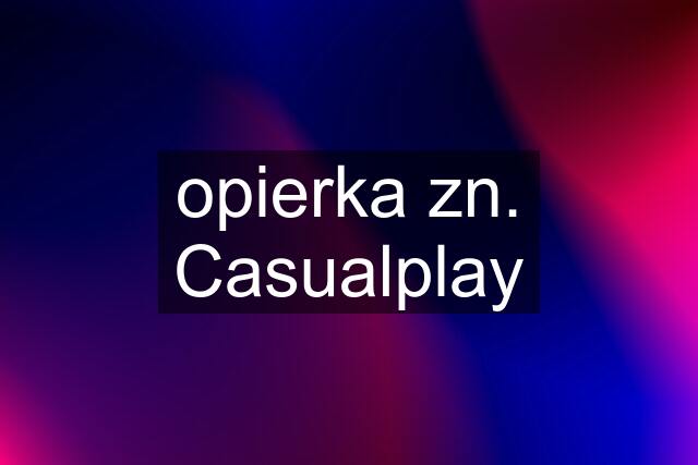 opierka zn. Casualplay