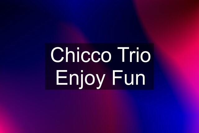 Chicco Trio Enjoy Fun