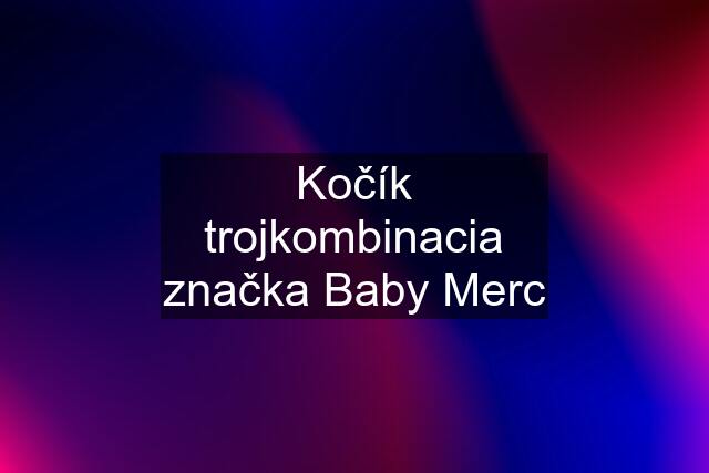 Kočík trojkombinacia značka Baby Merc