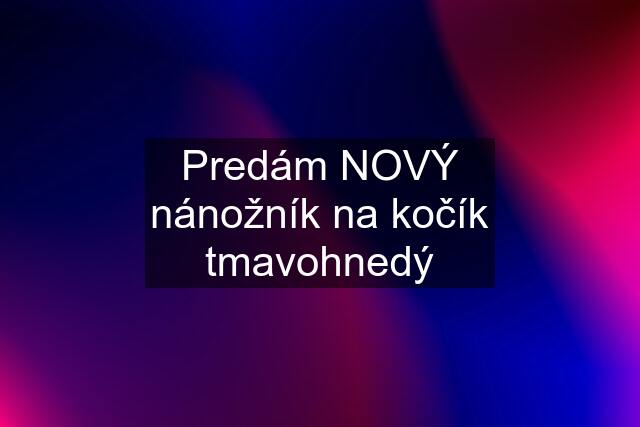 Predám NOVÝ nánožník na kočík tmavohnedý