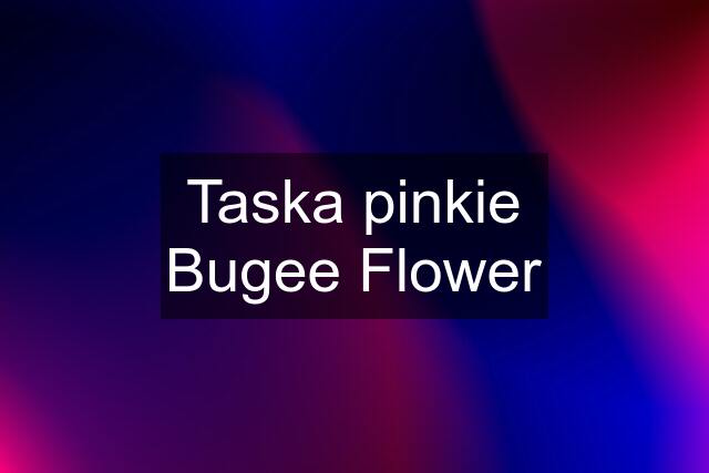 Taska pinkie Bugee Flower