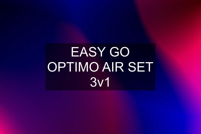 EASY GO OPTIMO AIR SET 3v1