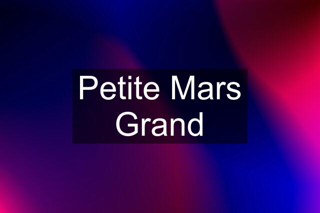 Petite Mars Grand