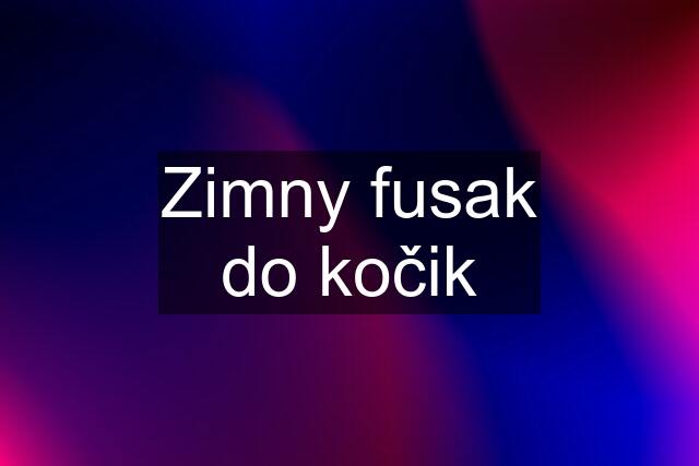 Zimny fusak do kočik