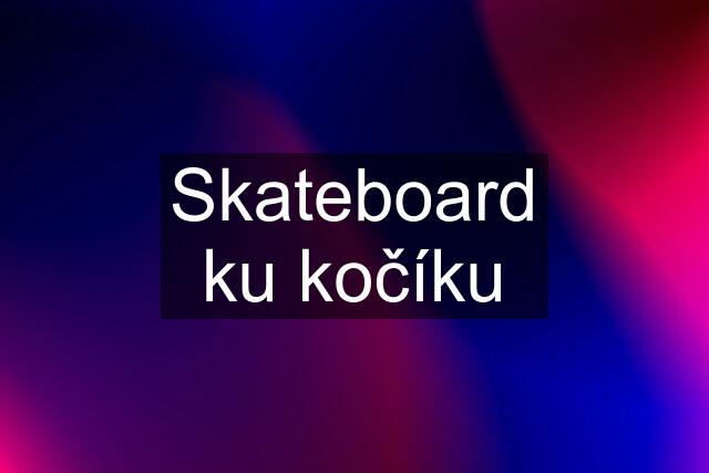 Skateboard ku kočíku