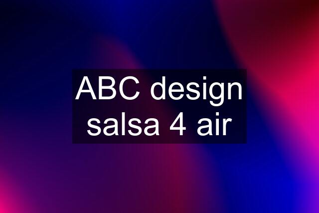 ABC design salsa 4 air