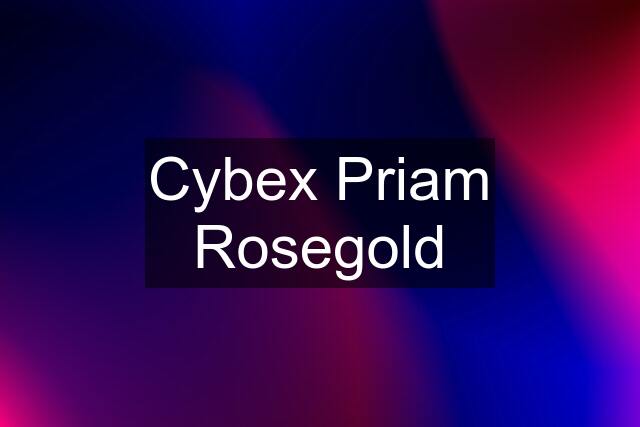 Cybex Priam Rosegold
