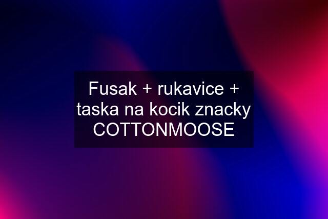 Fusak + rukavice + taska na kocik znacky COTTONMOOSE