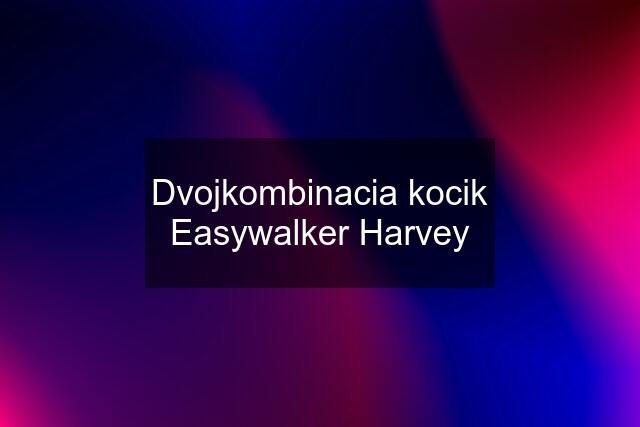 Dvojkombinacia kocik Easywalker Harvey