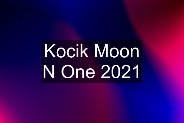 Kocik Moon N One 2021
