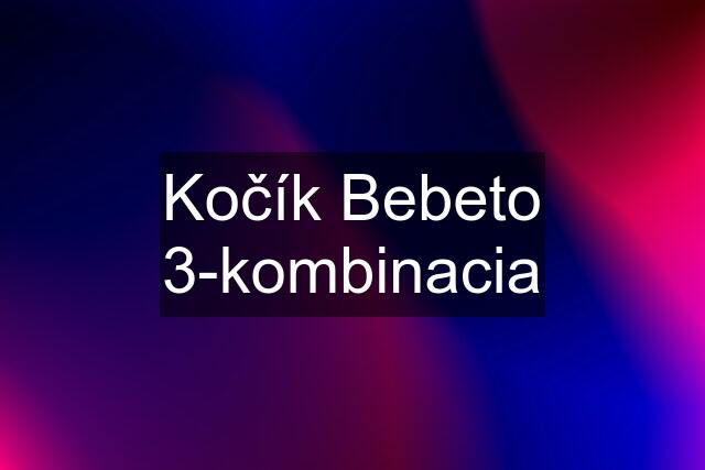 Kočík Bebeto 3-kombinacia