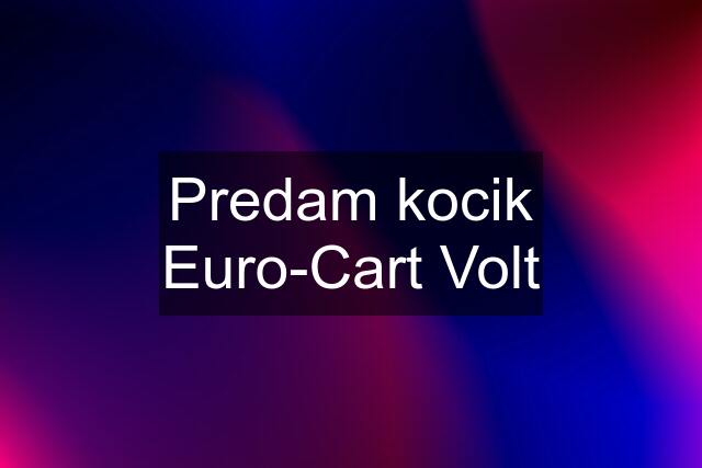 Predam kocik Euro-Cart Volt