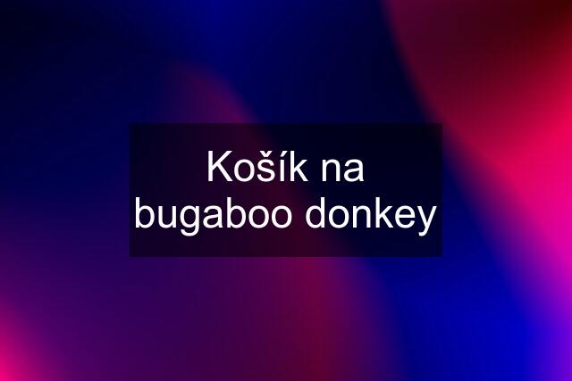 Košík na bugaboo donkey