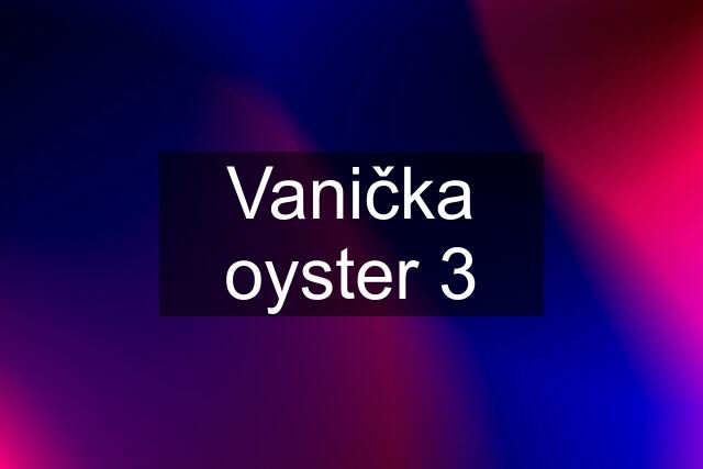 Vanička oyster 3