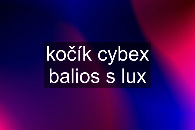 kočík cybex balios s lux