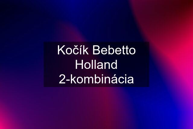 Kočík Bebetto Holland 2-kombinácia