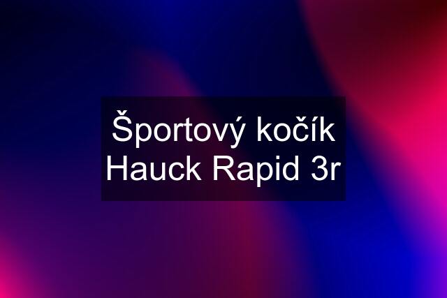 Športový kočík Hauck Rapid 3r