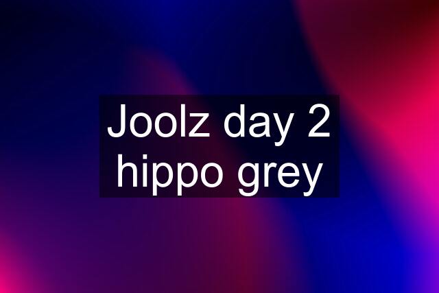 Joolz day 2 hippo grey