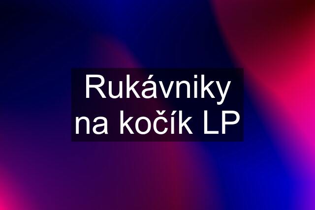 Rukávniky na kočík LP