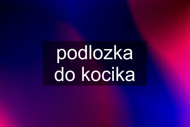 podlozka do kocika