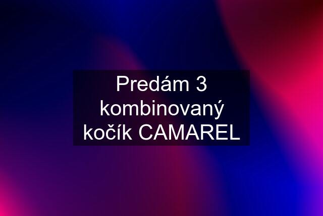 Predám 3 kombinovaný kočík CAMAREL