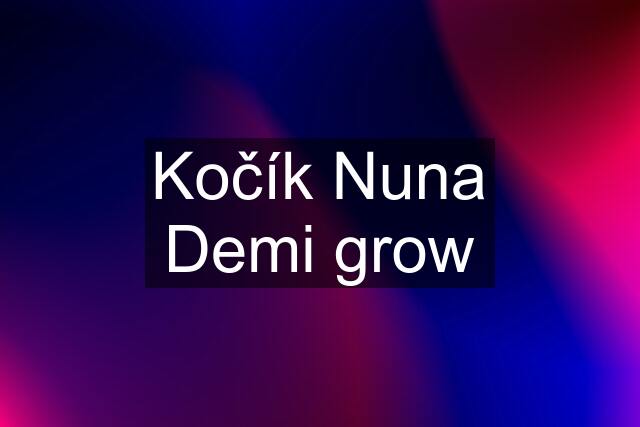Kočík Nuna Demi grow