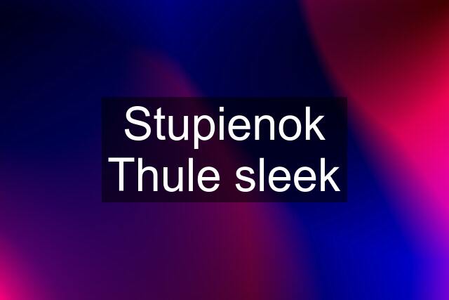 Stupienok Thule sleek