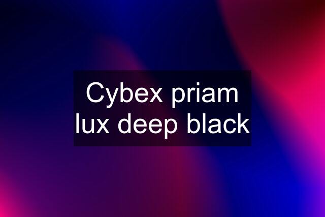 Cybex priam lux deep black