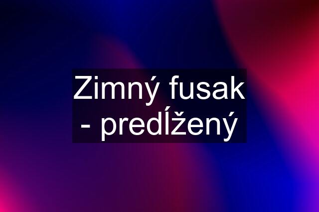 Zimný fusak - predĺžený