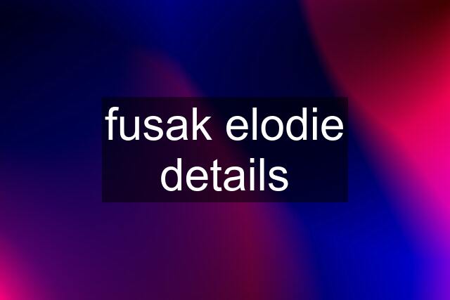 fusak elodie details