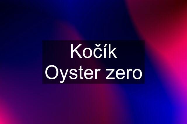 Kočík Oyster zero