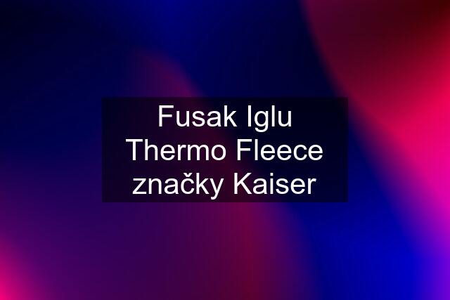 Fusak Iglu Thermo Fleece značky Kaiser